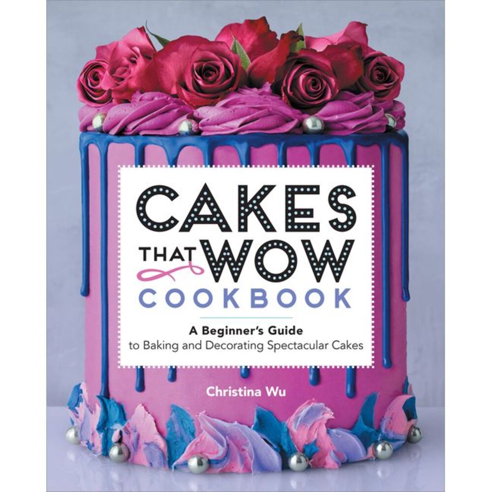 Cakes That Wow Cookbook: A Beginner's Guide to Baking and Decorating Spectacular